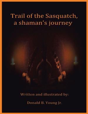 Cover of the book Trail of the Sasquatch, a Shaman's Journey by Leonardo L. Williams M.D.