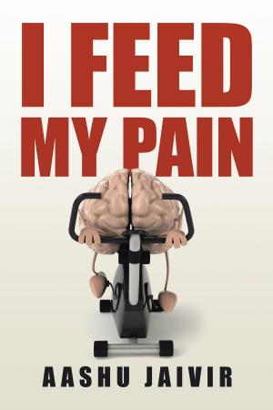 Cover of the book I Feed My Pain by Nigel Britton