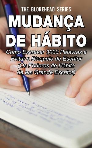 Cover of the book Mudança de Hábito: Como escrever 3000 palavras e evitar o bloqueio de escritor by Juan Miguel Dominguez