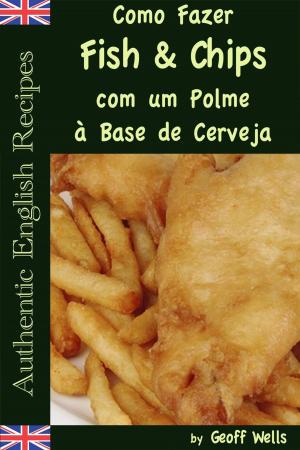 Cover of the book Como Fazer Fish & Chips com um Polme à Base de Cerveja by Geoff Wells