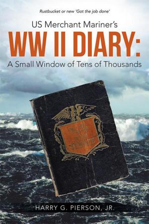 Cover of the book Us Merchant Mariner's Ww Ii Diary: a Small Window of Tens of Thousands by Joyce Dent Morgan