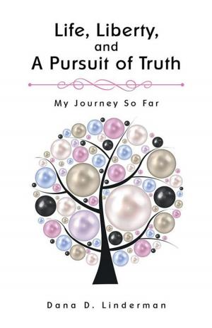 Cover of the book Life, Liberty, and a Pursuit of Truth by Arthur E. Constantine MD