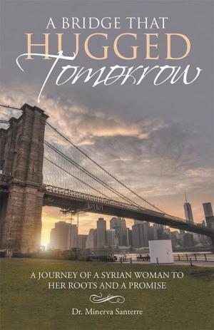 Cover of the book A Bridge That Hugged Tomorrow by Deby Scott