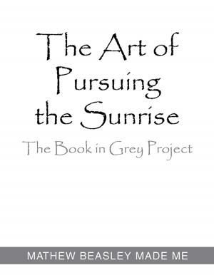 Cover of the book The Art of Pursuing the Sunrise by Thomas Geisler