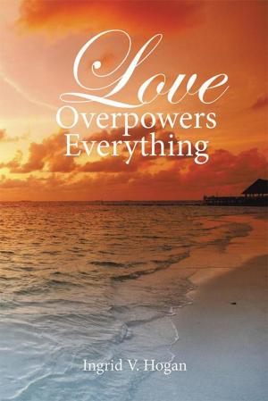 Cover of the book Love Overpowers Everything by Dr. M. Bahaidar