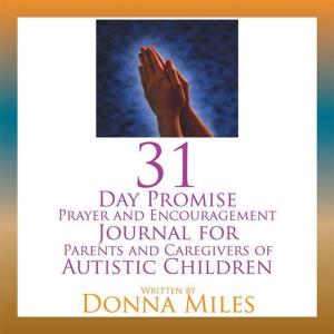 Cover of the book 31 Day Promise Prayer and Encouragement Journal for Parents and Caregivers of Autistic Children by Mark Heber Miller