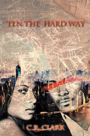 Cover of Ten the Hard Way by C. R. Clark, Xlibris US