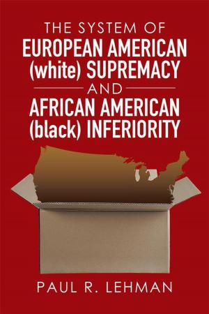 Cover of the book The System of European American (White) Supremacy and African American (Black) Inferiority by E.S. Hines