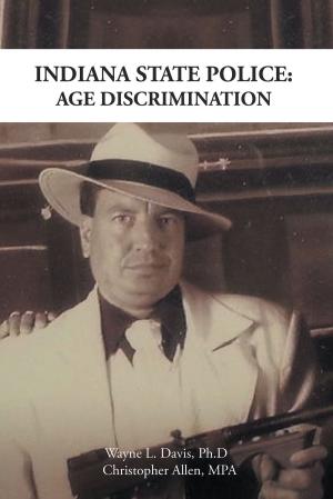 Cover of the book Indiana State Police: Age Discrimination by Rev. Dr. F. Lee Jones