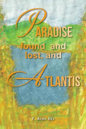 Cover of the book Paradise Found and Lost, and Atlantis by Jon Seawright