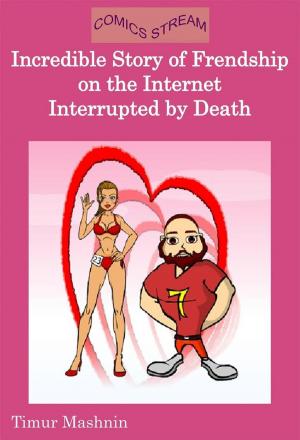 Cover of the book Incredible Story of Friendship in the Internet Interrupted by Death by Mitch Goth