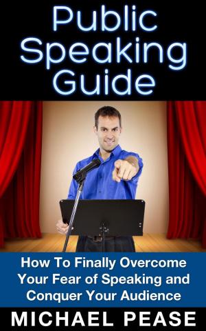Cover of Public Speaking Guide: How To Finally Overcome Your Fear of Speaking and Conquer Your Audience