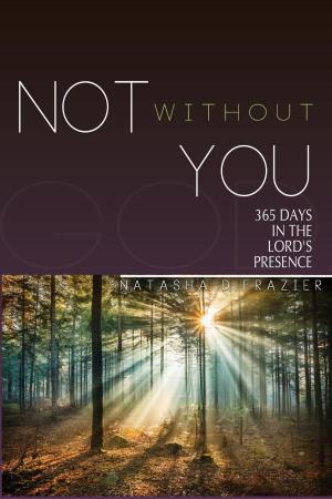 Cover of the book Not Without You: 365 Days in the Lord's Presence by Lance Puckney