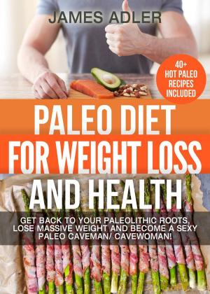 Cover of the book Paleo Diet For Weight Loss and Health: Get Back to your Paleolithic Roots, Lose Massive Weight and Become a Sexy Paleo Caveman/ Cavewoman by Kirstie Alley