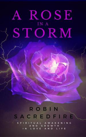 Cover of the book A Rose in a Storm: Spiritual Awakening and Growth in Love and Life by Clemens Richard Adam