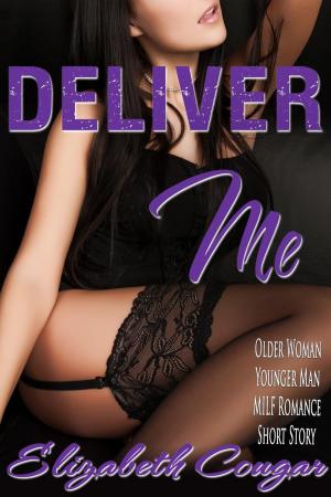 Cover of the book Deliver Me - Older Woman / Younger Man MILF Romance Short Story by Baeli Jaekel