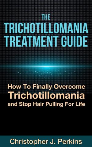 Book cover of The Trichotillomania Treatment Guide: How To Finally Overcome Trichotillomania and Stop Hair Pulling For Life