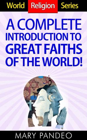 Cover of the book A Complete Introduction to Great Faiths of The World! by Gary Coleman
