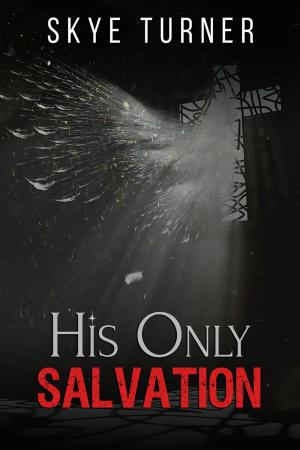 Cover of the book His Only Salvation by Skye Turner