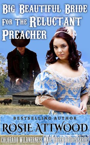 Cover of the book Mail Order Bride; Big Beautiful Bride For The Reluctant Preacher (Sweet Clean Inspirational Historical Romance) by Wanda B Campbell