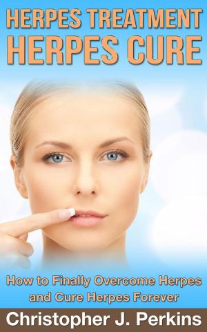 Cover of Herpes Treatment - Herpes Cure.: How to Finally Overcome Herpes and Cure Herpes Forever