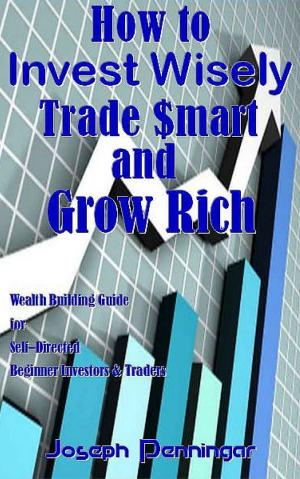 bigCover of the book How to Invest Wisely Trade $mart and Grow Rich by 