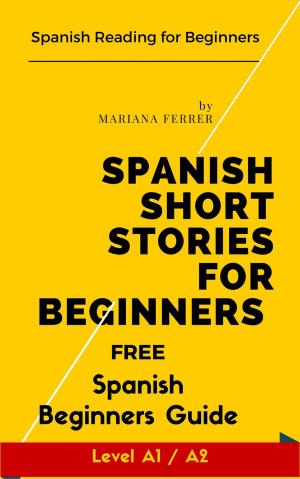 Cover of Spanish Short Stories for Beginners: Spanish Reading for Beginners