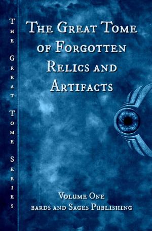 Cover of the book The Great Tome of Forgotten Relics and Artifacts by Anna Cates, Lynn Veach Sadler, Peter A. Balaskas, Eugie Foster, Krista Ball