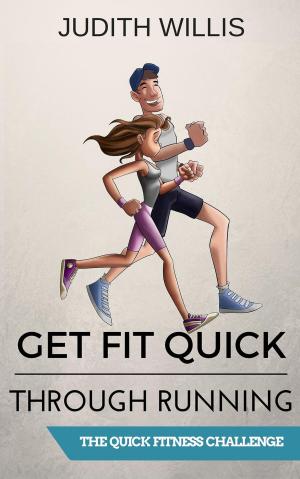Cover of the book Get Fit Quick Through Running - The Quick Fitness Challenge by Peter Windross