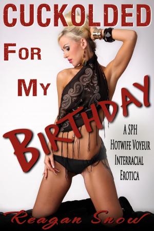 Cover of the book Cuckolded for My Birthday - A SPH Hotwife Voyeur Interracial Erotica by Anthony Stevens