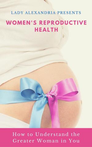 Book cover of Women's Reproductive Health; How to Understand the Greater Woman in You