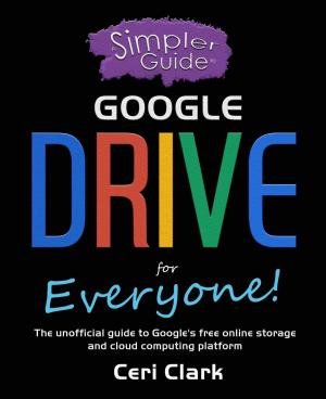 Book cover of A Simpler Guide to Google Drive for Everyone: The unofficial guide to Google's free online storage and cloud computing platform