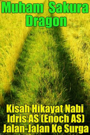 Cover of the book Kisah Hikayat Nabi Idris AS (Enoch AS) Jalan-Jalan Ke Surga by Flax Perry