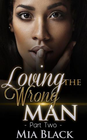 Cover of the book Loving The Wrong Man 2 by Mia Black