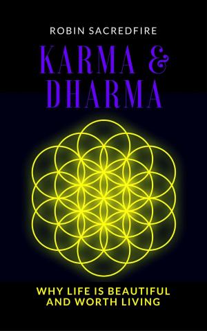 Cover of the book Karma and Dharma: Why Life is Beautiful and Worth Living by DAWN HAUSWIRTH