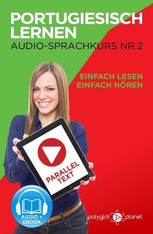 Cover of the book Portugiesisch Lernen - Einfach Lesen | Einfach Hören | Paralleltext - Portugiesisch Audio Sprachkurs Nr. 2 by Polyglot Planet