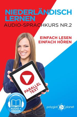 Cover of the book Niederländisch Lernen - Einfach Lesen | Einfach Hören | Paralleltext - Audio-Sprachkurs Nr. 2 by Polyglot Planet