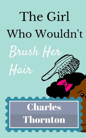 Cover of the book The Girl Who Wouldn’t Brush Her Hair by E. E. Jackson