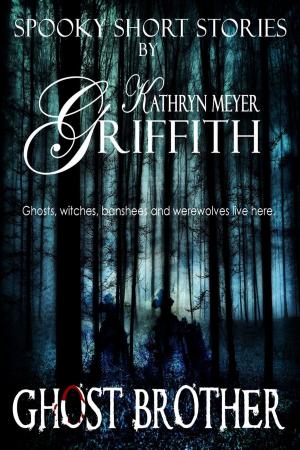 Cover of the book Ghost Brother by Kathryn Meyer Griffith