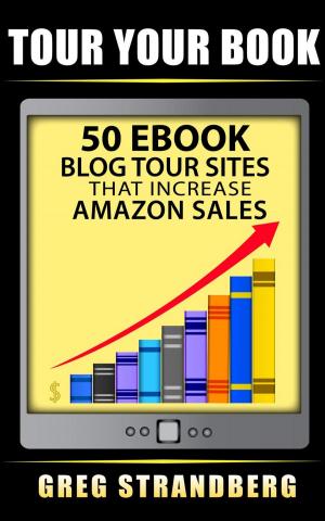 Cover of the book Tour Your Book 50 eBook Blog Tour Sites That Increase Amazon Sales by Penny King