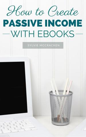 Cover of the book How to Create Passive Income with Ebooks by Emma Labruna