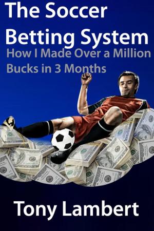 bigCover of the book The soccer betting system; how i made over a million bucks in three months by 