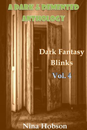 Cover of the book A Dark & Demented Anthology: Dark Fantasy Blinks by Emme Wesson