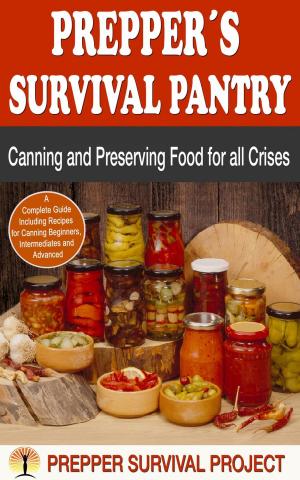 Cover of the book Prepper´s Survival Pantry: Canning and Preserving Food for all Crises by Leila Eleisa Ayach
