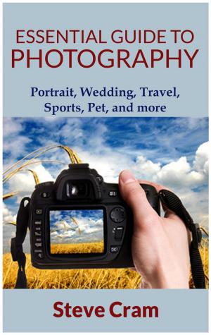 Book cover of Essential Guide To Photography - Portrait, Wedding, Travel, Sports, Pet, And More..