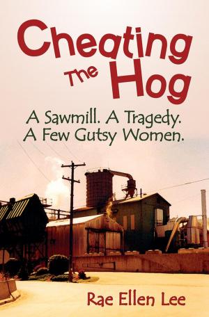 Book cover of CHEATING THE HOG. A Sawmill. A Tragedy. A Few Gutsy Women.