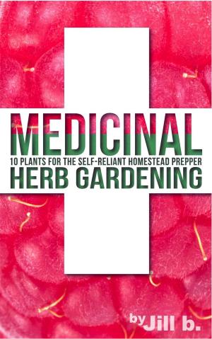 Cover of the book Medicinal Herb Gardening: 10 Plants for The Self-Reliant Homestead Prepper by Jonathan Danilowitz
