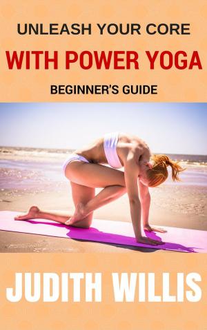 Cover of Unleash Your Core With Power Yoga - Beginner's Guide