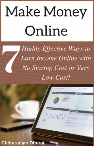 Book cover of Make Money Online: 7 Highly Effective Ways to Earn Income Online with No Startup Cost or Very Low Cost!