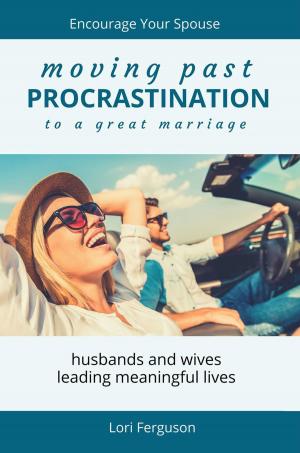 Cover of Moving Past Procrastination to a Great Marriage: Encourage Your Spouse